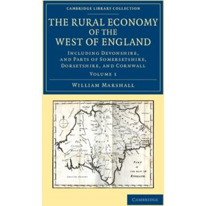 Cambridge University Press The Rural Economy Of The West Of England: Volume 1 : Including Devonshire, And Parts Of Somersetshire, Dorsetshire, And Cornwall Cambridge University Press The Rural Economy Of The West Of England: Volume 1 : Including Devonshire, And Parts Of Somersetshire, Dorsetshire, And Cornwall