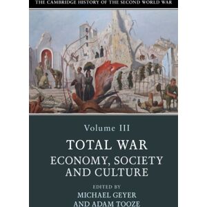 Cambridge University Press The Cambridge History Of The Second World War: Volume 3, Total War: Economy, Society And Culture Cambridge University Press The Cambridge History Of The Second World War: Volume 3, Total War: Economy, Society And Culture
