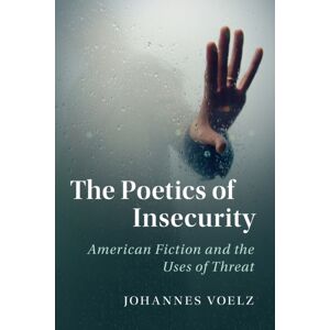 Cambridge University Press The Poetics Of Insecurity : American Fiction And The Uses Of Threat Cambridge University Press The Poetics Of Insecurity : American Fiction And The Uses Of Threat