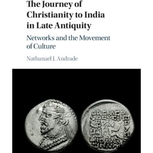 Cambridge University Press The Journey Of Christianity To India In Late Antiquity : Networks And The Movement Of Culture Cambridge University Press The Journey Of Christianity To India In Late Antiquity : Networks And The Movement Of Culture