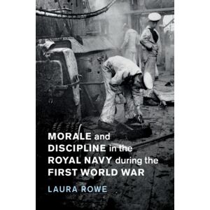 Cambridge University Press Morale And Discipline In The Royal Navy During The First World War Cambridge University Press Morale And Discipline In The Royal Navy During The First World War