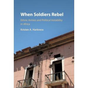 Cambridge University Press When Soldiers Rebel : Ethnic Armies And Political Instability In Africa Cambridge University Press When Soldiers Rebel : Ethnic Armies And Political Instability In Africa