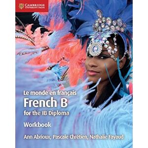 Cambridge University Press Le Monde En Francais Workbook : French B For The Ib Diploma Cambridge University Press Le Monde En Francais Workbook : French B For The Ib Diploma
