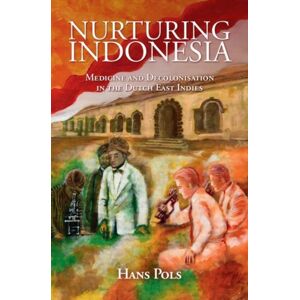 Cambridge University Press Nurturing Indonesia : Medicine And Decolonisation In The Dutch East Indies Cambridge University Press Nurturing Indonesia : Medicine And Decolonisation In The Dutch East Indies