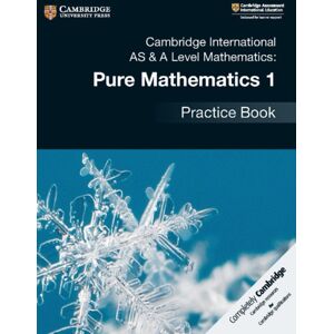 Cambridge University Press Cambridge International As & A Level Mathematics: Pure Mathematics 1 Practice Book Cambridge University Press Cambridge International As & A Level Mathematics: Pure Mathematics 1 Practice Book