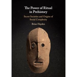Cambridge University Press The Power Of Ritual In Prehistory : Secret Societies And Origins Of Social Complexity Cambridge University Press The Power Of Ritual In Prehistory : Secret Societies And Origins Of Social Complexity