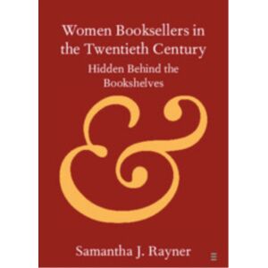 Cambridge University Press Women Booksellers In The Twentieth Century : Hidden Behind The Bookshelves Cambridge University Press Women Booksellers In The Twentieth Century : Hidden Behind The Bookshelves