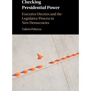 Cambridge University Press Checking Presidential Power : Executive Decrees And The Legislative Process In Democracies Cambridge University Press Checking Presidential Power : Executive Decrees And The Legislative Process In Democracies