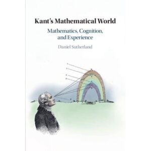 Cambridge University Press Kant'S Mathematical World : Mathematics, Cognition, And Experience Cambridge University Press Kant'S Mathematical World : Mathematics, Cognition, And Experience