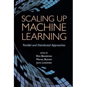 Cambridge University Press Scaling Up Machine Learning : Parallel And Distributed Approaches Cambridge University Press Scaling Up Machine Learning : Parallel And Distributed Approaches