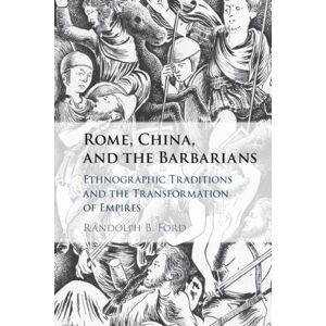 Cambridge University Press Rome, China, And The Barbarians : Ethnographic Traditions And The Transformation Of Empires Cambridge University Press Rome, China, And The Barbarians : Ethnographic Traditions And The Transformation Of Empires