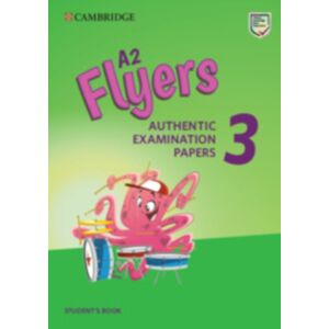 Cambridge University Press A2 Flyers 3 Student'S Book : Authentic Examination Papers Cambridge University Press A2 Flyers 3 Student'S Book : Authentic Examination Papers
