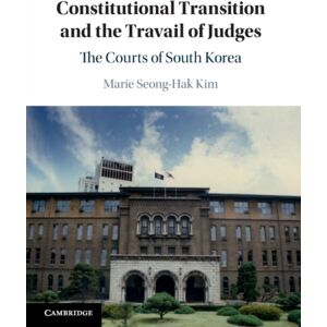 Cambridge University Press Constitutional Transition And The Travail Of Judges : The Courts Of South Korea Cambridge University Press Constitutional Transition And The Travail Of Judges : The Courts Of South Korea