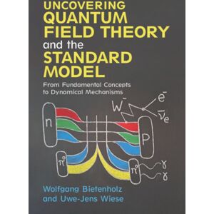 Cambridge University Press Uncovering Quantum Field Theory And The Standard Model : From Fundamental Concepts To Dynamical Mechanisms Cambridge University Press Uncovering Quantum Field Theory And The Standard Model : From Fundamental Concepts To Dynamical Mechanisms