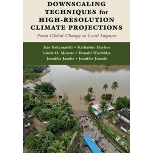Cambridge University Press Downscaling Techniques For High-Resolution Climate Projections : From Global Change To Local Impacts Cambridge University Press Downscaling Techniques For High-Resolution Climate Projections : From Global Change To Local Impacts