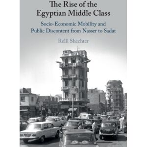 Cambridge University Press The Rise Of The Egyptian Middle Class : Socio-Economic Mobility And Public Discontent From Nasser To Sadat Cambridge University Press The Rise Of The Egyptian Middle Class : Socio-Economic Mobility And Public Discontent From Nasser To Sadat