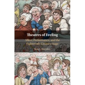 Cambridge University Press Theatres Of Feeling : Affect, Performance, And The Eighteenth-Century Stage Cambridge University Press Theatres Of Feeling : Affect, Performance, And The Eighteenth-Century Stage