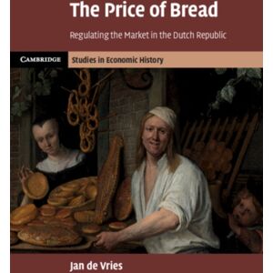 Cambridge University Press The Price Of Bread : Regulating The Market In The Dutch Republic Cambridge University Press The Price Of Bread : Regulating The Market In The Dutch Republic
