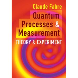 Cambridge University Press Quantum Processes And Measurement : Theory And Experiment Cambridge University Press Quantum Processes And Measurement : Theory And Experiment