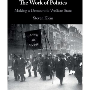 Cambridge University Press The Work Of Politics : Making A Democratic Welfare State Cambridge University Press The Work Of Politics : Making A Democratic Welfare State