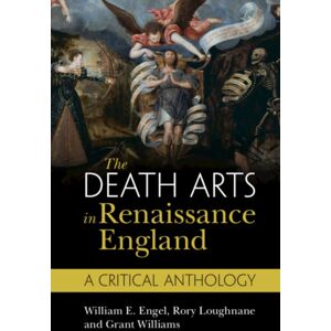 Cambridge University Press The Death Arts In Renaissance England : A Critical Anthology Cambridge University Press The Death Arts In Renaissance England : A Critical Anthology