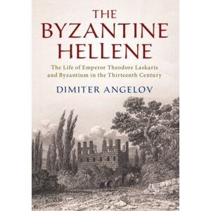 Cambridge University Press The Byzantine Hellene : The Life Of Emperor Theodore Laskaris And Byzantium In The Thirteenth Century Cambridge University Press The Byzantine Hellene : The Life Of Emperor Theodore Laskaris And Byzantium In The Thirteenth Century