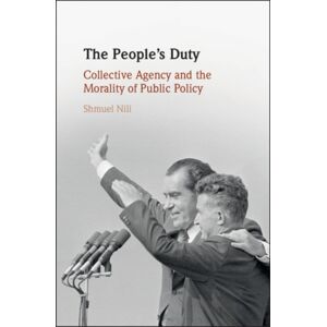 Cambridge University Press The People'S Duty : Collective Agency And The Morality Of Public Policy Cambridge University Press The People'S Duty : Collective Agency And The Morality Of Public Policy
