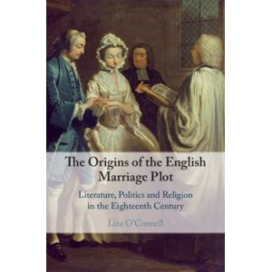 Cambridge University Press The Origins Of The English Marriage Plot : Literature, Politics And Religion In The Eighteenth Century Cambridge University Press The Origins Of The English Marriage Plot : Literature, Politics And Religion In The Eighteenth Century