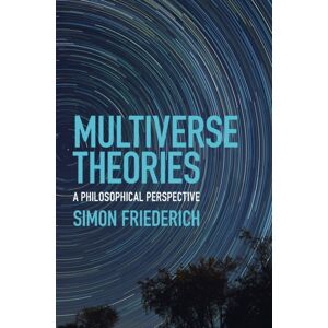 Cambridge University Press Multiverse Theories : A Philosophical Perspective Cambridge University Press Multiverse Theories : A Philosophical Perspective