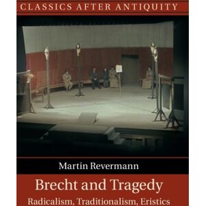Cambridge University Press Brecht And Tragedy : Radicalism, Traditionalism, Eristics Cambridge University Press Brecht And Tragedy : Radicalism, Traditionalism, Eristics