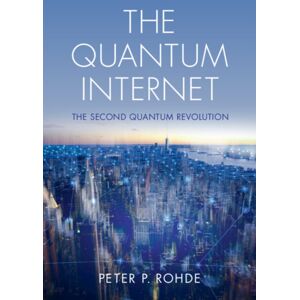 Cambridge University Press The Quantum Internet : The Second Quantum Revolution Cambridge University Press The Quantum Internet : The Second Quantum Revolution