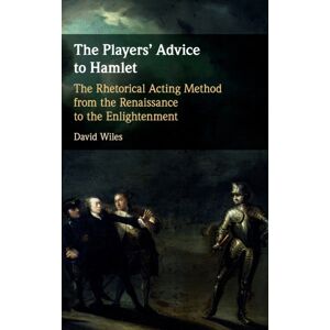 Cambridge University Press The Players' Advice To Hamlet : The Rhetorical Acting Method From The Renaissance To The Enlightenment Cambridge University Press The Players' Advice To Hamlet : The Rhetorical Acting Method From The Renaissance To The Enlightenment