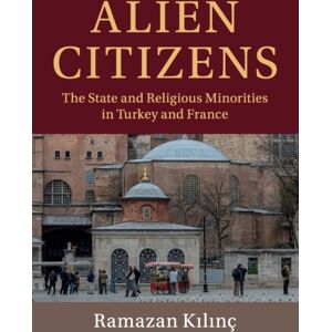 Cambridge University Press Alien Citizens : The State And Religious Minorities In Turkey And France Cambridge University Press Alien Citizens : The State And Religious Minorities In Turkey And France