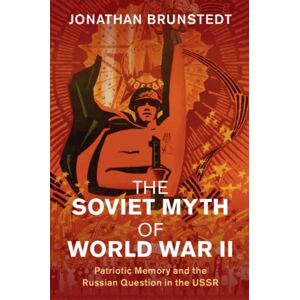 Cambridge University Press The Soviet Myth Of World War Ii : Patriotic Memory And The Russian Question In The Ussr Cambridge University Press The Soviet Myth Of World War Ii : Patriotic Memory And The Russian Question In The Ussr