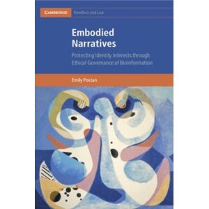 Cambridge University Press Embodied Narratives : Protecting Identity Interests Through Ethical Governance Of Bioinformation Cambridge University Press Embodied Narratives : Protecting Identity Interests Through Ethical Governance Of Bioinformation
