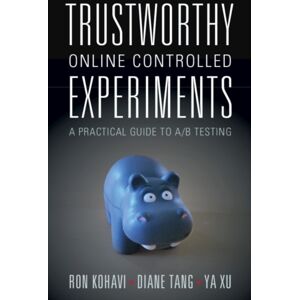 Cambridge University Press Trustworthy Online Controlled Experiments : A Practical Guide To A/b Testing Cambridge University Press Trustworthy Online Controlled Experiments : A Practical Guide To A/b Testing