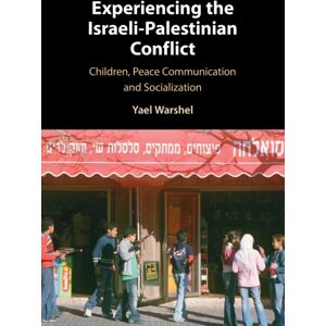 Cambridge University Press Experiencing The Israeli-Palestinian Conflict : Children, Peace Communication And Socialization Cambridge University Press Experiencing The Israeli-Palestinian Conflict : Children, Peace Communication And Socialization