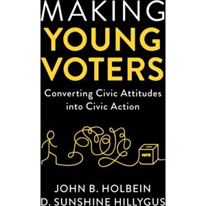 Cambridge University Press Making Young Voters : Converting Civic Attitudes Into Civic Action Cambridge University Press Making Young Voters : Converting Civic Attitudes Into Civic Action