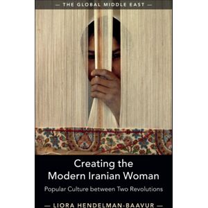 Cambridge University Press Creating The Modern Iranian Woman : Popular Culture Between Two Revolutions Cambridge University Press Creating The Modern Iranian Woman : Popular Culture Between Two Revolutions