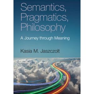 Cambridge University Press Semantics, Pragmatics, Philosophy : A Journey Through Meaning Cambridge University Press Semantics, Pragmatics, Philosophy : A Journey Through Meaning
