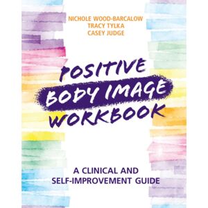 Cambridge University Press Positive Body Image Workbook : A Clinical And Self-Improvement Guide Cambridge University Press Positive Body Image Workbook : A Clinical And Self-Improvement Guide