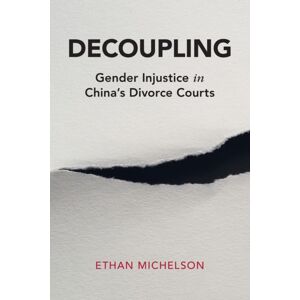 Cambridge University Press Decoupling : Gender Injustice In China'S Divorce Courts Cambridge University Press Decoupling : Gender Injustice In China'S Divorce Courts