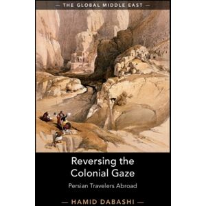 Cambridge University Press Reversing The Colonial Gaze : Persian Travelers Abroad Cambridge University Press Reversing The Colonial Gaze : Persian Travelers Abroad
