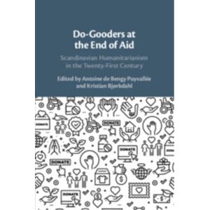 Cambridge University Press Do-Gooders At The End Of Aid : Scandinavian Humanitarianism In The Twenty-First Century Cambridge University Press Do-Gooders At The End Of Aid : Scandinavian Humanitarianism In The Twenty-First Century