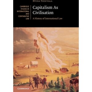 Cambridge University Press Capitalism As Civilisation : A History Of International Law Cambridge University Press Capitalism As Civilisation : A History Of International Law