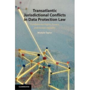 Cambridge University Press Transatlantic Jurisdictional Conflicts In Data Protection Law : Fundamental Rights, Privacy And Extraterritoriality Cambridge University Press Transatlantic Jurisdictional Conflicts In Data Protection Law : Fundamental Rights, Privacy And Extraterritoriality
