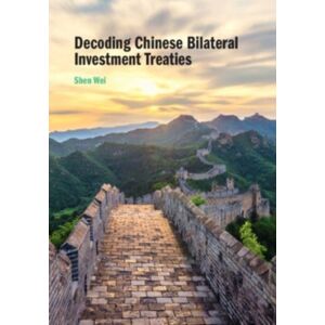 Cambridge University Press Decoding Chinese Bilateral Investment Treaties Cambridge University Press Decoding Chinese Bilateral Investment Treaties