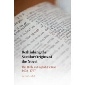Cambridge University Press Rethinking The Secular Origins Of The Novel : The Bible In English Fiction 1678–1767 Cambridge University Press Rethinking The Secular Origins Of The Novel : The Bible In English Fiction 1678–1767