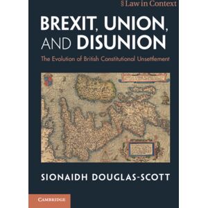 Cambridge University Press Brexit, Union, And Disunion : The Evolution Of British Constitutional Unsettlement Cambridge University Press Brexit, Union, And Disunion : The Evolution Of British Constitutional Unsettlement