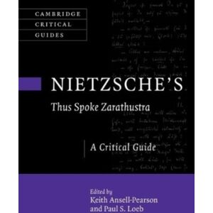 Cambridge University Press Nietzsche'S ‘thus Spoke Zarathustra' : A Critical Guide Cambridge University Press Nietzsche'S ‘thus Spoke Zarathustra' : A Critical Guide